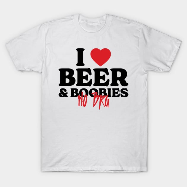 I Love Beer And Boobies No Bra v4 T-Shirt by Emma